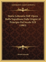 Storia Letteraria Dell' Opera Buffa Napolitana Dalle Origini Al Principio Del Secolo XIX (1883) 1166760561 Book Cover