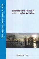 Stochastic Modelling of River Morphodynamics (Delft Hydraulic Select Series) 9040726051 Book Cover
