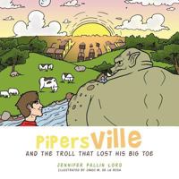 Pipersville: And the Troll That Lost His Big Toe 1467038202 Book Cover