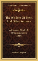 The Wisdom of Piety, and Other Sermons 1165678640 Book Cover