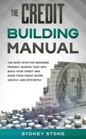 The Credit Building Manual: The Most Effective Beginner Friendly Manual That Will Build Your Credit and Raise Your Credit Score Quickly and Efficiently. B08DSZ3881 Book Cover
