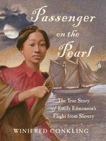 Passenger on the Pearl: The True Story of Emily Edmonson's Flight from Slavery 1616205504 Book Cover