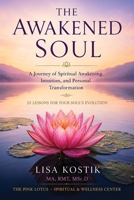 The Awakened Soul: A Journey of Spiritual Awakening, Intuition, and Personal Transformation: 25 Lessons for Your Soul's Evolution B0HBNW3T9J Book Cover