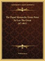 The Papal Monarchy From Peter To Leo The Great 1425370780 Book Cover