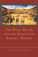 The Plaza Mayor and the Shaping of Baroque Madrid 052181507X Book Cover