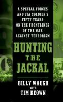 Hunting the Jackal: A Special Forces and CIA Soldier's Fifty Years on the Frontlines of the War Against Terrorism