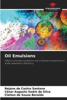 Oil Emulsions: Effect of process conditions and surfactant properties on water separation efficiency 6208721385 Book Cover