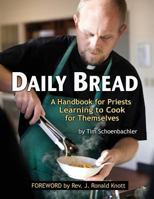 Daily Bread: A Handbook for Priests Learning to Cook for Themselves 098580016X Book Cover