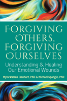 Forgiving Others, Forgiving Ourselves: Understanding and Healing Our Emotional Wounds 1594736006 Book Cover