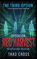 Operation Red Harvest: A Covert Ops Techno-Thriller (THE THIRD OPTION) B0GDZSQL5C Book Cover