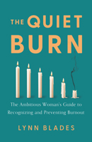 The Quiet Burn: The Ambitious Woman's Guide to Recognizing and Preventing Burnout 1639081305 Book Cover