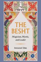 The Besht: Magician, Mystic, and Leader (Tauber Institute for the Study of European Jewry Series) 1611683084 Book Cover