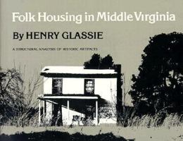 Folk Housing in Middle Virginia: A Structural Analysis of Historic Artifacts 0870491733 Book Cover
