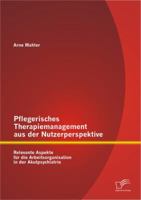 Pflegerisches Therapiemanagement Aus Der Nutzerperspektive: Relevante Aspekte Fur Die Arbeitsorganisation in Der Akutpsychiatrie 3842884109 Book Cover