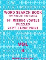 Word Search Book For Adults: Pro Series, 101 Missing Vowels Puzzles, 20 Pt. Large Print, Vol. 4 1091281998 Book Cover