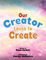 Our Creator Loves to Create 1960582011 Book Cover