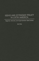 Ideas and Economic Policy in Latin America: Regional, National, and Organizational Case Studies 0275962695 Book Cover