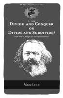 Divide and Conquer or Divide and Subdivide?: How Not to Refight the First International 1629633836 Book Cover