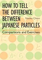 How to Tell the Difference between Japanese Particles: Comparisons and Exercises 477002200X Book Cover