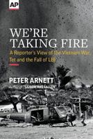 We're Taking Fire: A Reporter's View of the Vietnam War, Tet and the Fall of LBJ 0999035916 Book Cover