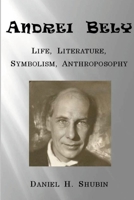 Andrei Bely: Life Literature Symbolism Anthroposophy 1387022237 Book Cover