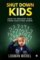 Shut Down Kids: How to prevent kids from shutting down 1643240420 Book Cover