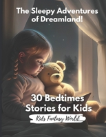 The Sleepy Adventures of Dreamland: 30 Sweet Dreams Bedtime Stories for Kids aged 8-12 B0BZ37D4F2 Book Cover