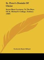 St. Peter's Denials Of Christ: Seven Short Lectures, To The Boys Of St. Michael's College, Tenbury 1437493335 Book Cover