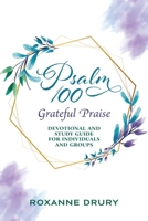 Psalm 100 Grateful Praise: Devotional and Study Guide For Individuals and Groups B0DYYVB2BN Book Cover