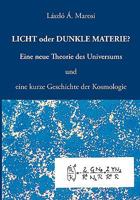 Licht oder dunkle Materie?: Eine neue Theorie des Universums und eine kurze Geschichte der Kosmologie 3833460679 Book Cover