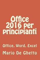 Office 2016 Per Principianti (Ed. a Colori): Office, Word, Excel 1535038586 Book Cover