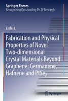 Fabrication and Physical Properties of Novel Two-Dimensional Crystal Materials Beyond Graphene: Germanene, Hafnene and Ptse2 9811519625 Book Cover