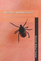 Insects and Disease: A Popular Account of the Way in Which Insects May Spread or Cause Some of Our C 1512250570 Book Cover