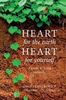 Heart for the Earth, Heart for Yourself; A Guide to Living Naturally 1539137015 Book Cover