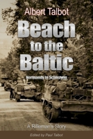 Beach to the Baltic: A Rifleman's Story 1548346136 Book Cover