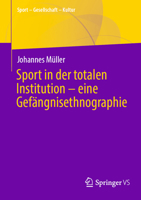 Sport in der totalen Institution – eine Gefängnisethnographie (Sport – Gesellschaft – Kultur) (German Edition) 3658437529 Book Cover