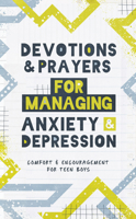 Devotions and Prayers for Managing Anxiety and Depression (Teen Boy): Comfort and Encouragement for Teen Boys 1636098274 Book Cover