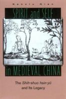 Spirit and Self in Medieval China: The Shih-Shuo Hsin-Yu and Its Legacy 0824823974 Book Cover