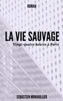 La Vie Sauvage: Vingt-quatre heures � Paris 1790658101 Book Cover