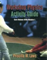 Workshop Physics Activity Guide, The Core Volume with Module 1: Mechanics I: Kinematics and Newtonian Dynamics (Units 1-7) 0471641405 Book Cover