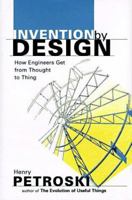 Invention by Design; How Engineers Get from Thought to Thing 0674463676 Book Cover