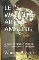 LET'S WALK-THE ART OF AMBLING: A Quiet Revolution Walking With Direction And Purpose B0DZP46D92 Book Cover