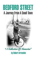 Bedford Street a Journey from a Small Town...a Collection of Memories by Robert Arrandale 1463403143 Book Cover