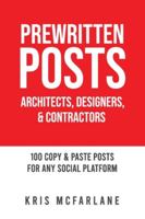 Prewritten Posts: Architects, Designers, & Contractors: 100 Copy & Paste Posts For Any Social Platform 1777347815 Book Cover