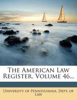 The American Law Register, Volume 46... 1147355339 Book Cover