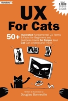 UX for Cats: 50+ Illustrated Fundamental UX Terms & Facts for Beginners and Business Users So Simple Your Cat Can Understand Them 0960043926 Book Cover