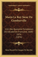 Marin le Roy, Sieur de Gomberville: L'Un des quarante fondateurs de l'Académie Française, 1600-1674 1167454855 Book Cover