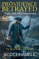 Providence Betrayed: Pirates, Gold, and a Stolen Fortune (The Ravenshaw Chronicles) B0G8H71SK1 Book Cover