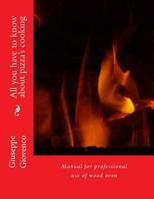 All You Have to Know about Pizza's Cooking: Manual for Professional Use of Wood Oven 1533389179 Book Cover