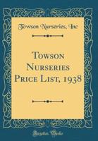 Towson Nurseries Price List, 1938 139170889X Book Cover